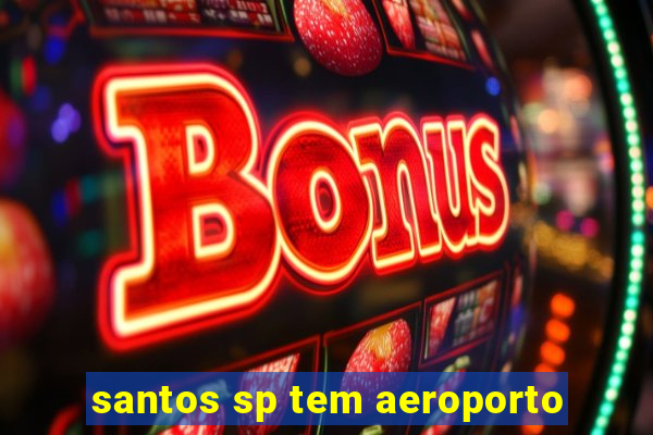 santos sp tem aeroporto